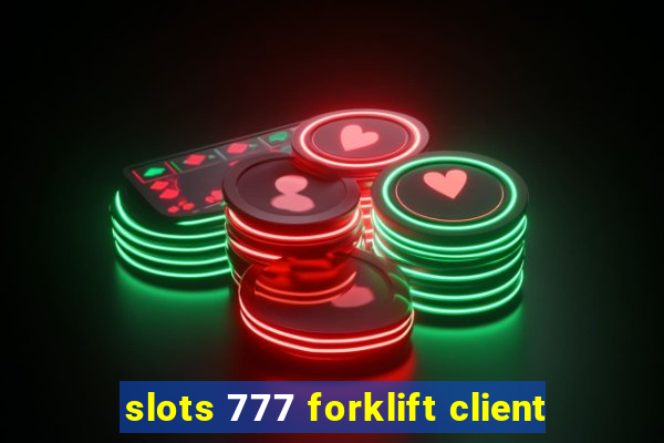 slots 777 forklift client