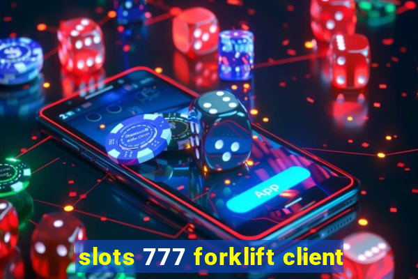 slots 777 forklift client