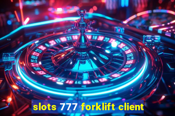 slots 777 forklift client