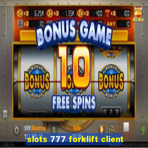 slots 777 forklift client