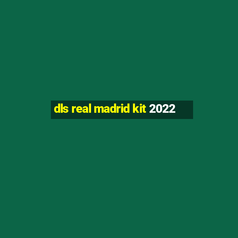 dls real madrid kit 2022