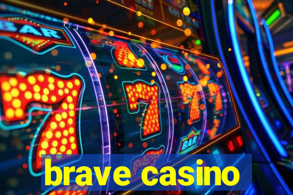 brave casino