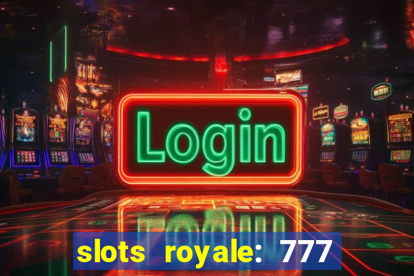 slots royale: 777 vegas casino