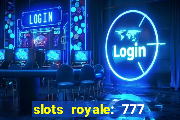 slots royale: 777 vegas casino