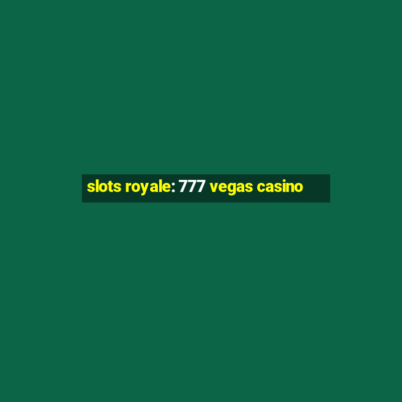 slots royale: 777 vegas casino