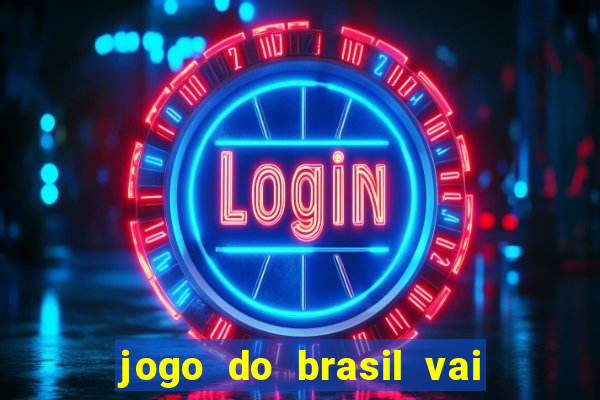 jogo do brasil vai passar onde