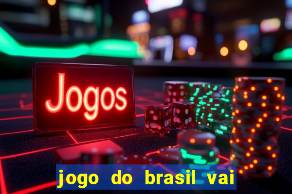 jogo do brasil vai passar onde