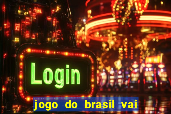 jogo do brasil vai passar onde