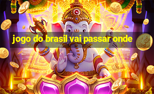 jogo do brasil vai passar onde