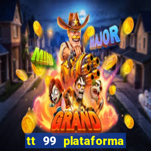 tt 99 plataforma de jogos