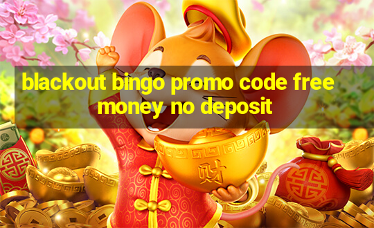 blackout bingo promo code free money no deposit