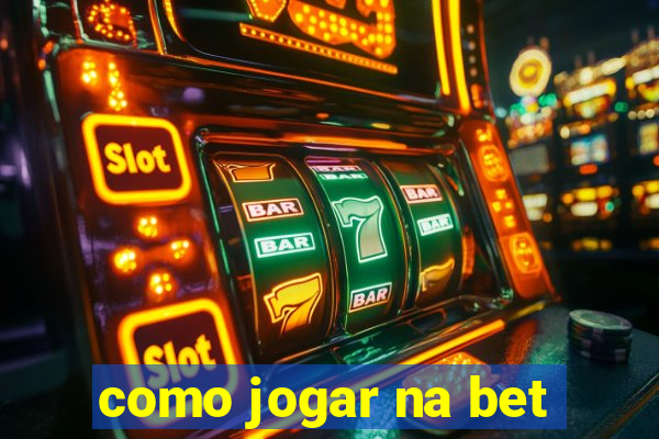 como jogar na bet