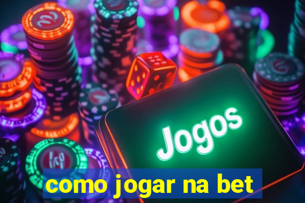 como jogar na bet