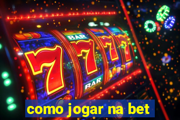 como jogar na bet