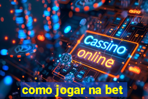 como jogar na bet