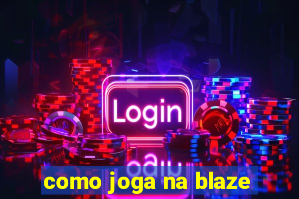 como joga na blaze