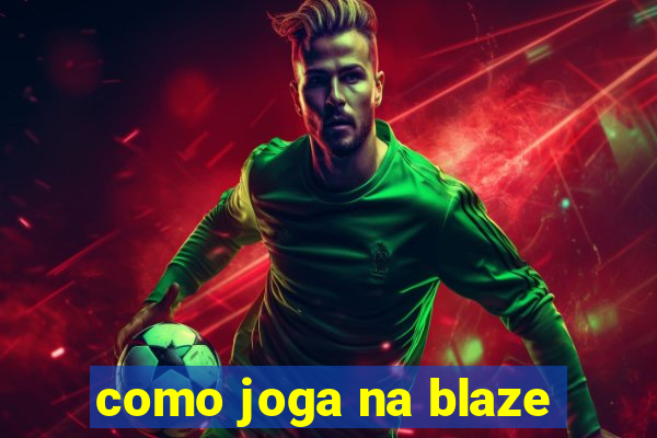 como joga na blaze