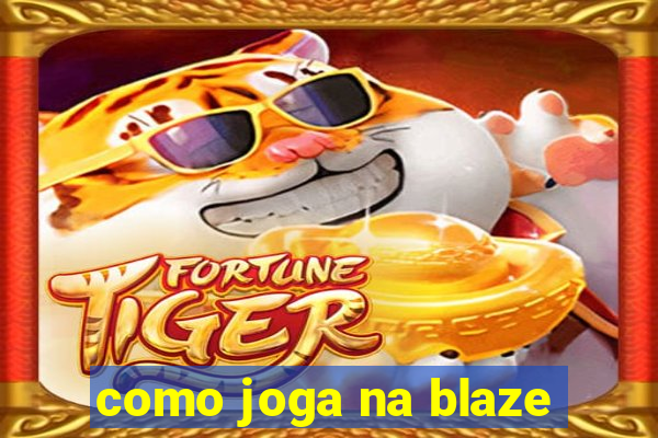 como joga na blaze