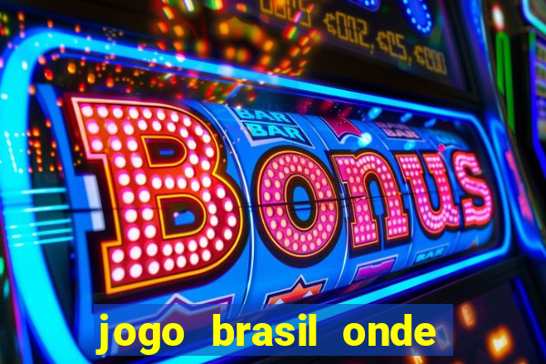 jogo brasil onde vai passar