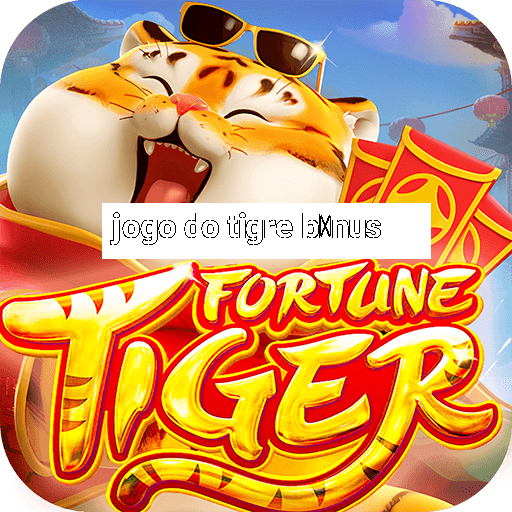 jogo do tigre b么nus