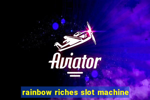 rainbow riches slot machine