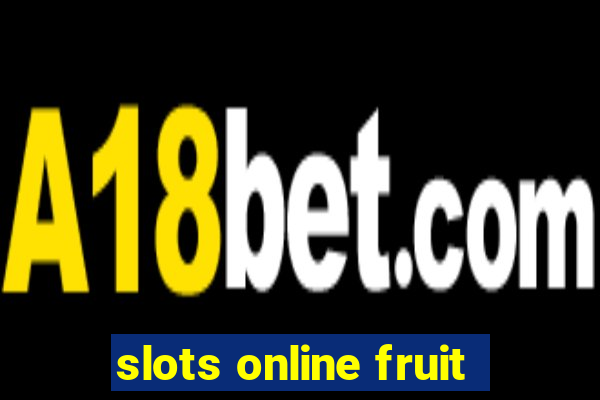 slots online fruit