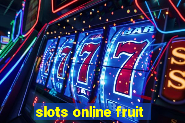 slots online fruit