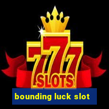 bounding luck slot