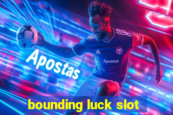 bounding luck slot