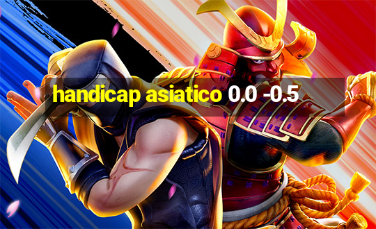 handicap asiatico 0.0 -0.5