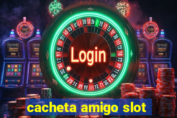 cacheta amigo slot