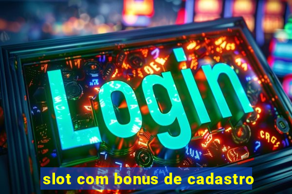 slot com bonus de cadastro