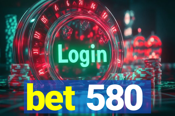 bet 580