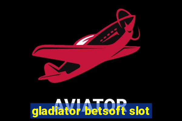 gladiator betsoft slot