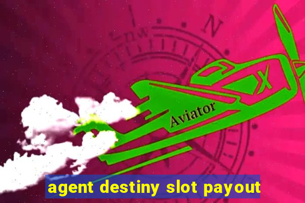 agent destiny slot payout