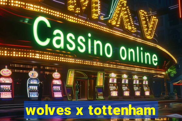 wolves x tottenham