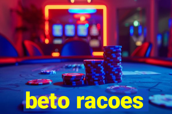 beto racoes