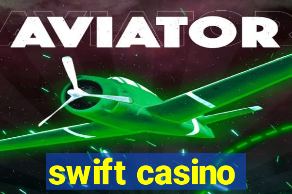 swift casino