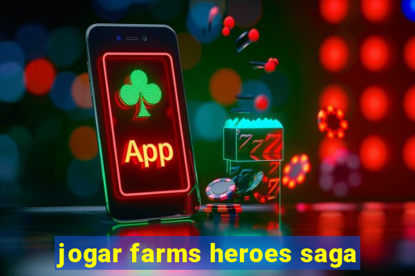 jogar farms heroes saga