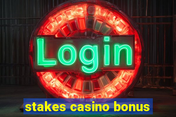 stakes casino bonus