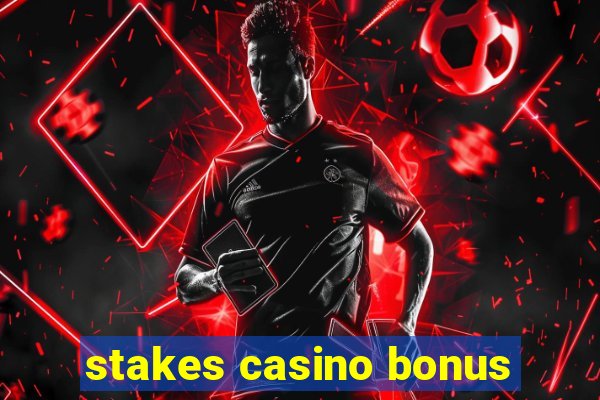 stakes casino bonus