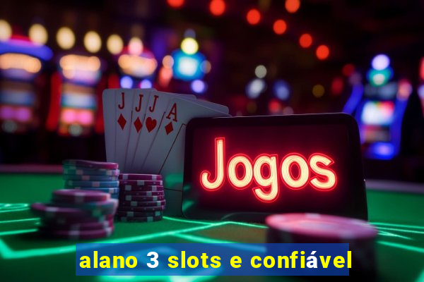 alano 3 slots e confiável