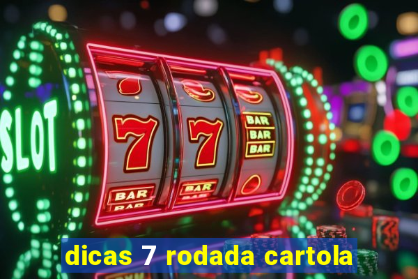 dicas 7 rodada cartola