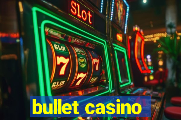 bullet casino