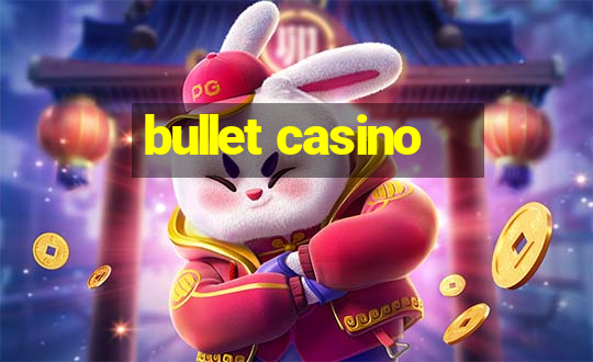 bullet casino