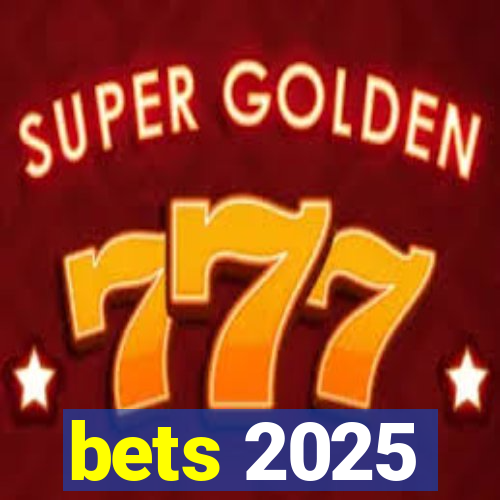 bets 2025