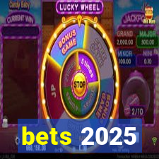 bets 2025