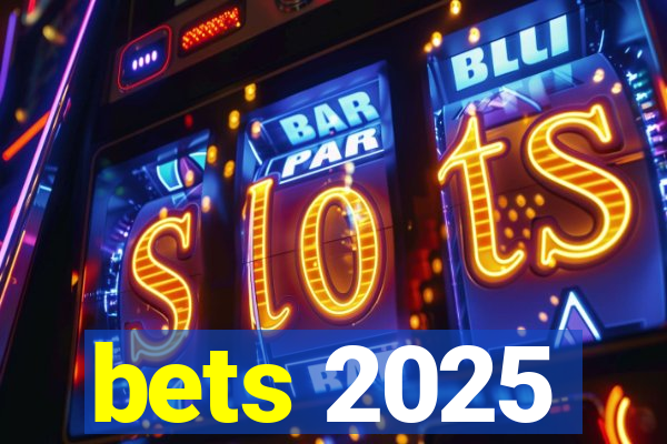 bets 2025