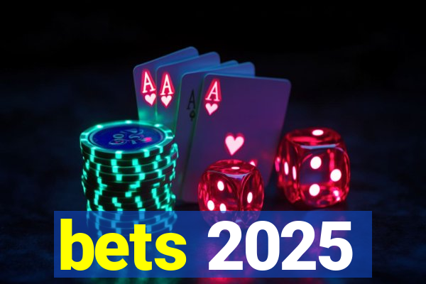 bets 2025