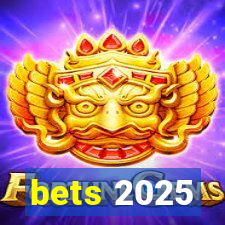 bets 2025